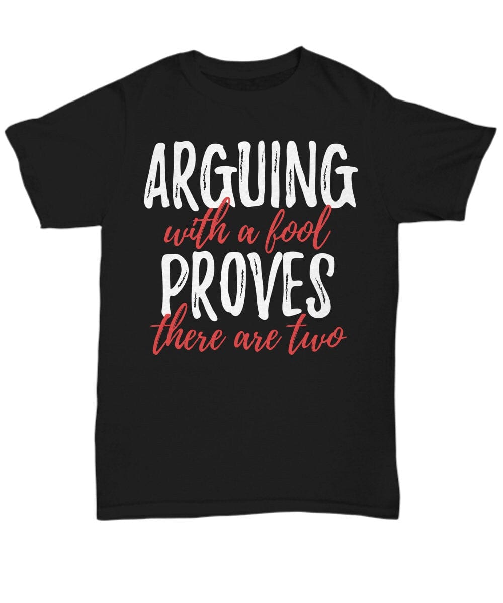 Funny Quote T-shirt/ Fool Quote T-shirt/ Arguing With a Fool Proves There Are Two T-shirt /Funny Unisex T-shirt/ Quote Shirt for Women