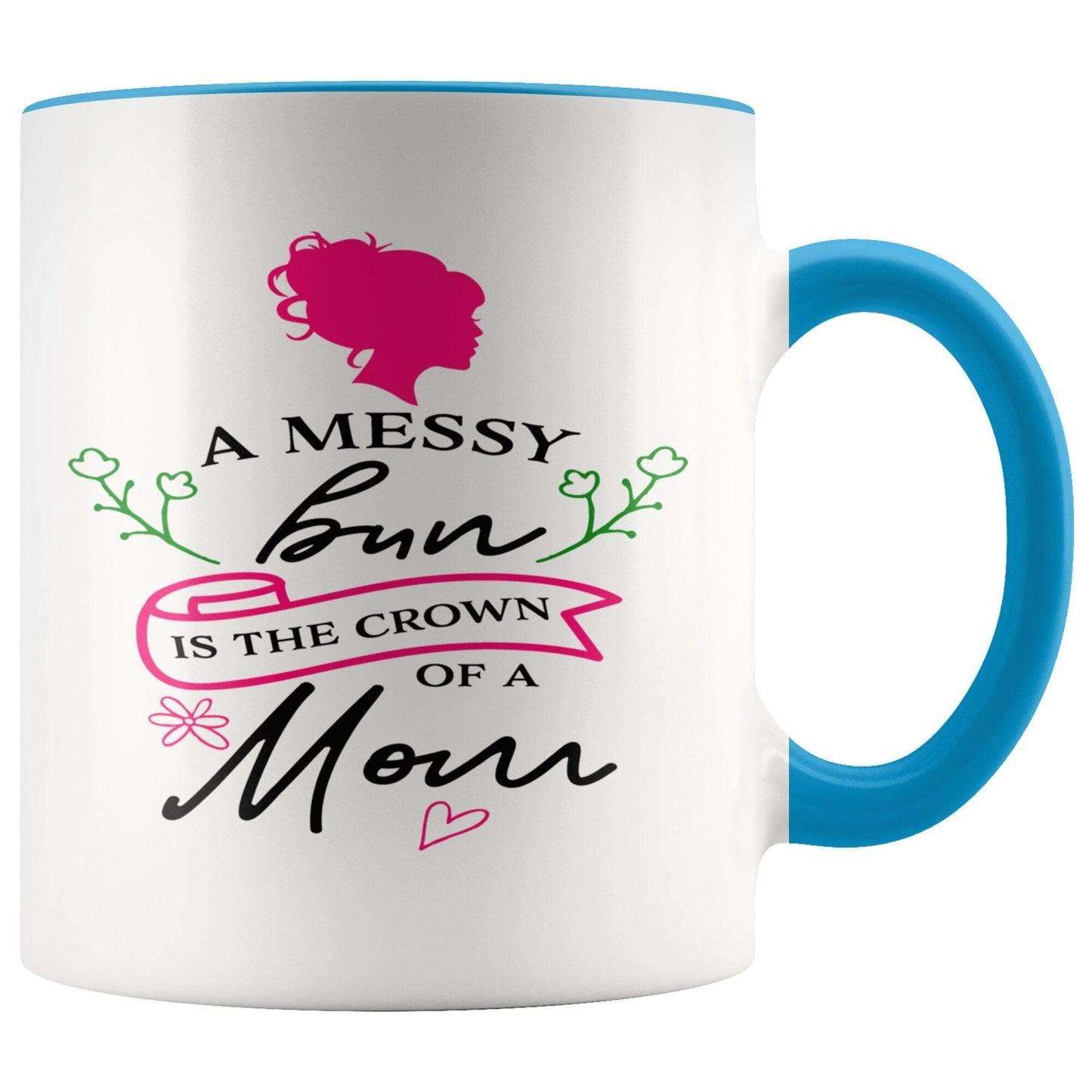 Gift Mug For Moms A Messy Bun Is The Crown Of A Mom Gift Mug Multi Color Mug for Mom