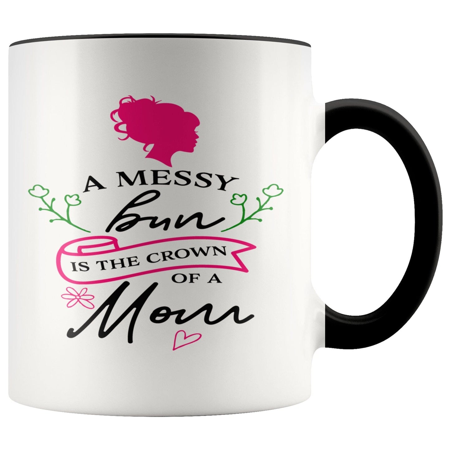Gift Mug For Moms A Messy Bun Is The Crown Of A Mom Gift Mug Multi Color Mug for Mom