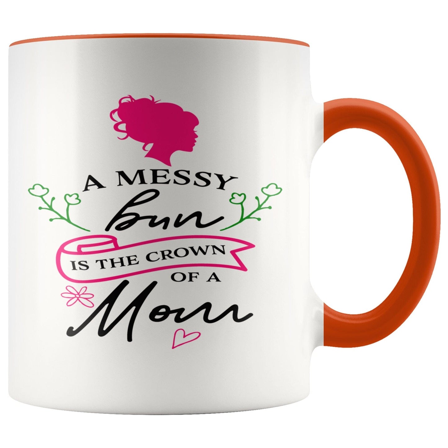 Gift Mug For Moms A Messy Bun Is The Crown Of A Mom Gift Mug Multi Color Mug for Mom