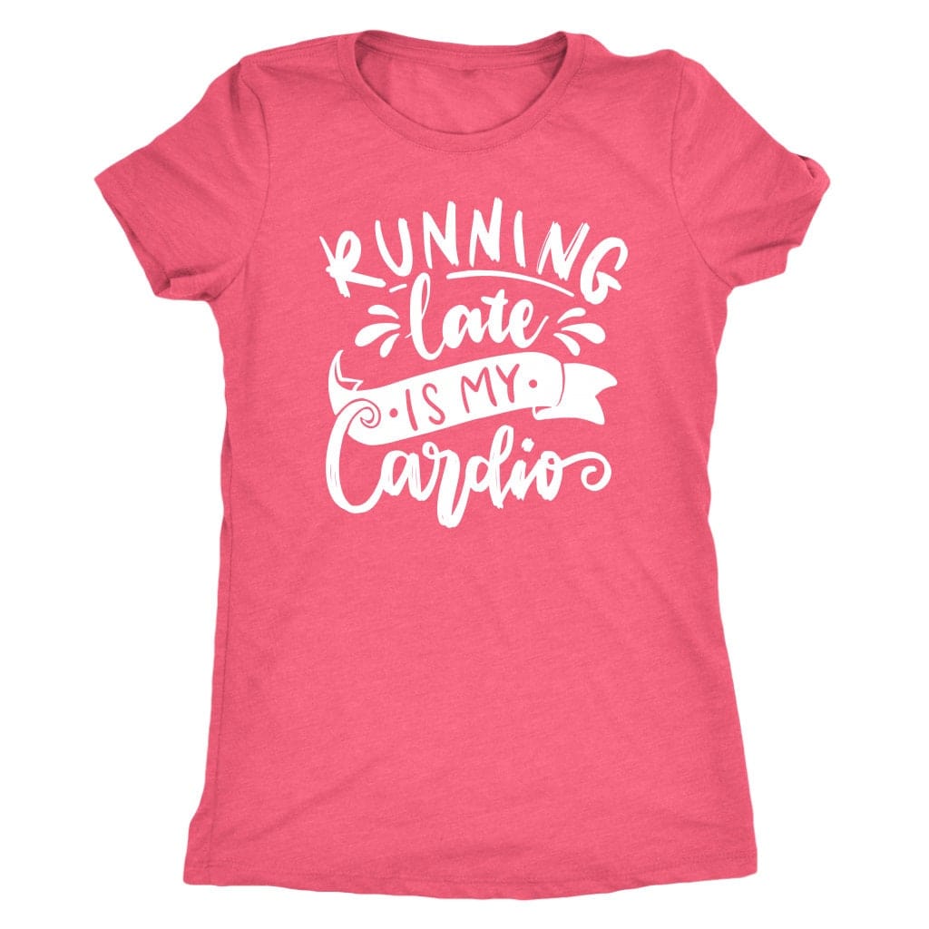 Running Late is My Cardio Tee Shirt Mom Shirt - Next Level Women's Tri-blend T-Shirt