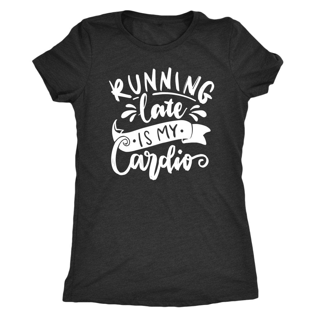 Running Late is My Cardio Tee Shirt Mom Shirt - Next Level Women's Tri-blend T-Shirt