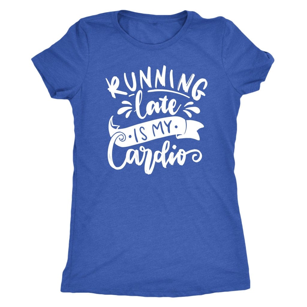 Running Late is My Cardio Tee Shirt Mom Shirt - Next Level Women's Tri-blend T-Shirt
