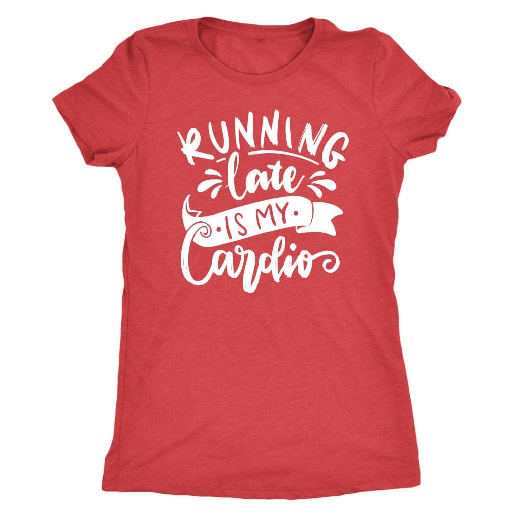 Running Late is My Cardio Tee Shirt Mom Shirt - Next Level Women's Tri-blend T-Shirt