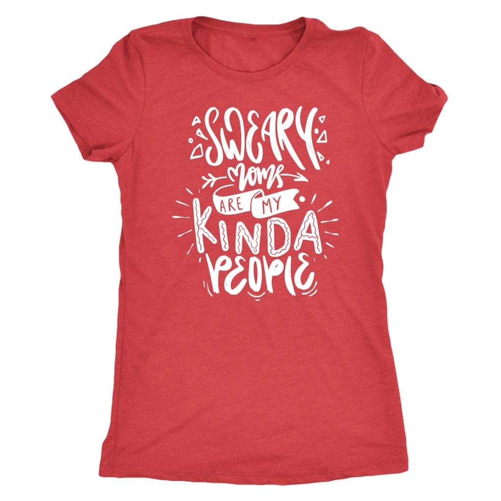 Sweary Moms are my Kind of People Tee Shirt Mom Shirt - Next Level Women's Tri-blend T-Shirt