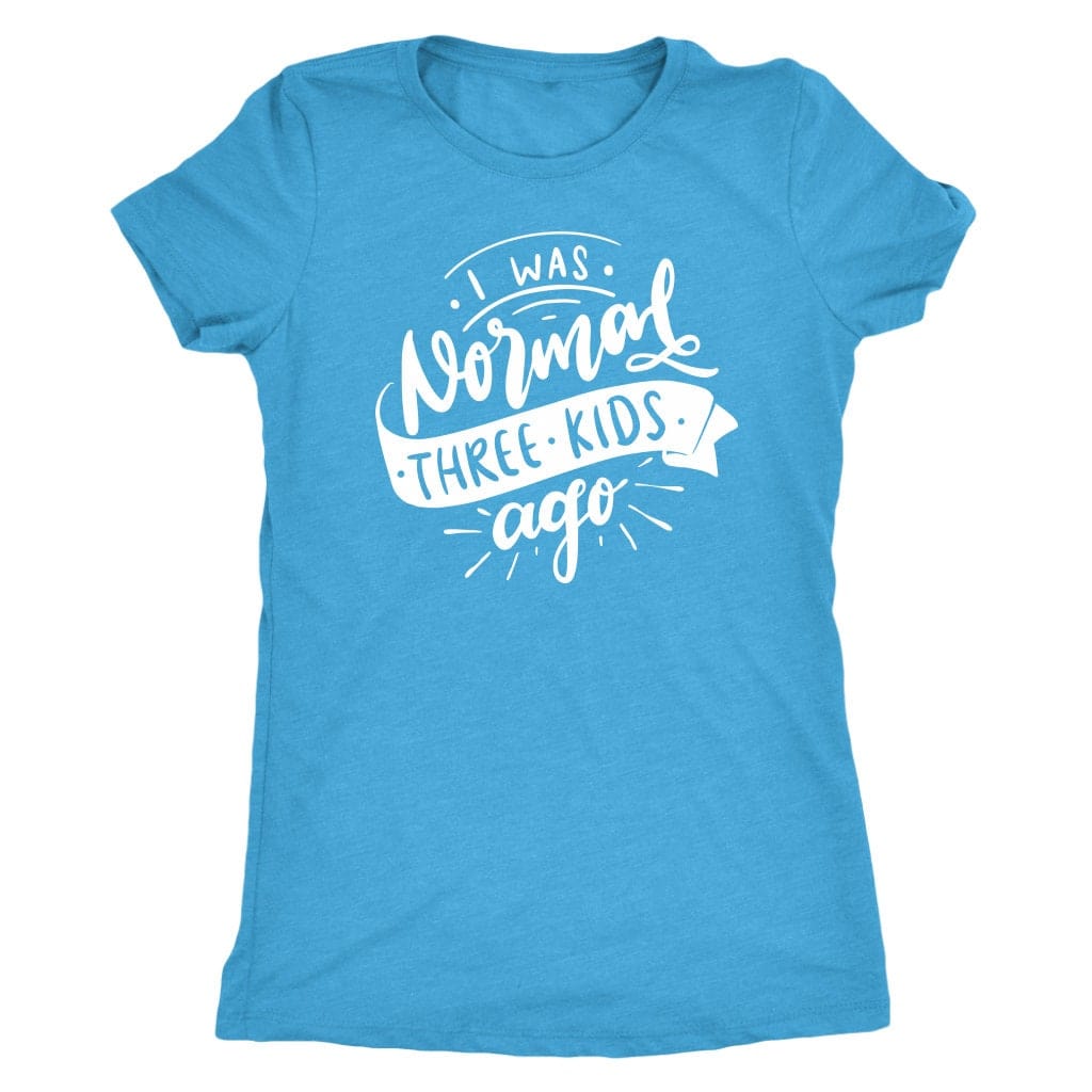 I Was Normal Three Kids Ago T Shirt Mom Shirts - Next Level Women's Tri-blend T-Shirt