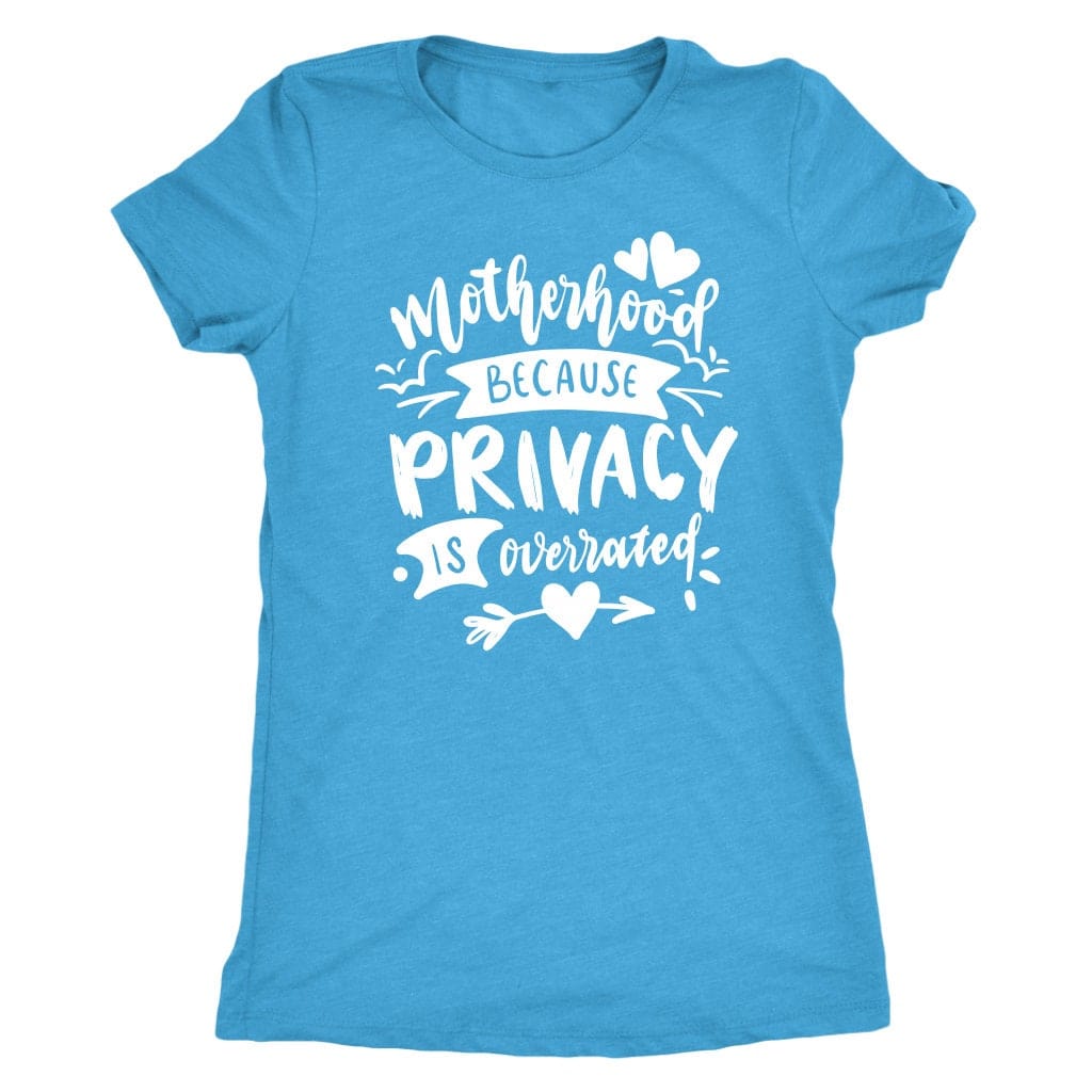 Motherhood Because Privacy is Overrated Tee Shirt Mom Shirt - Next Level Women's Tri-blend T-Shirt