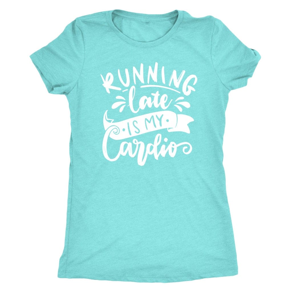 Running Late is My Cardio Tee Shirt Mom Shirt - Next Level Women's Tri-blend T-Shirt
