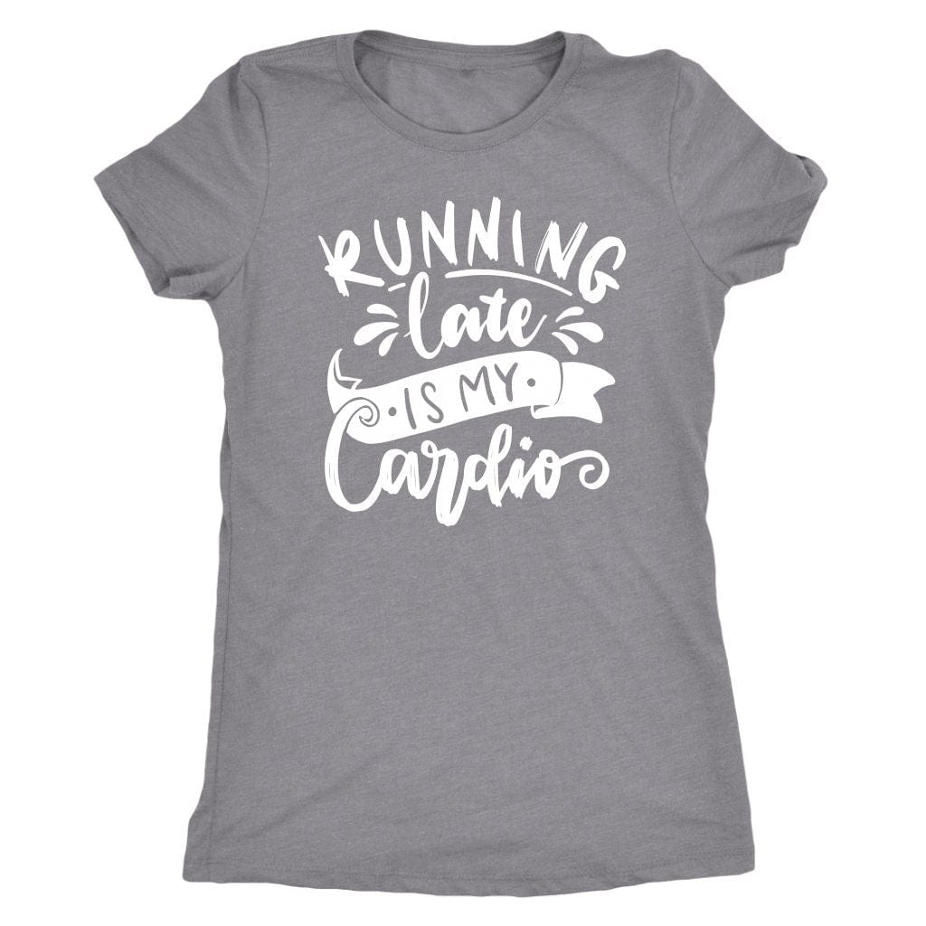 Running Late is My Cardio Tee Shirt Mom Shirt - Next Level Women's Tri-blend T-Shirt