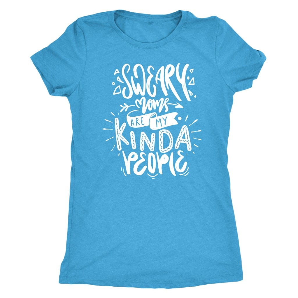 Sweary Moms are my Kind of People Tee Shirt Mom Shirt - Next Level Women's Tri-blend T-Shirt