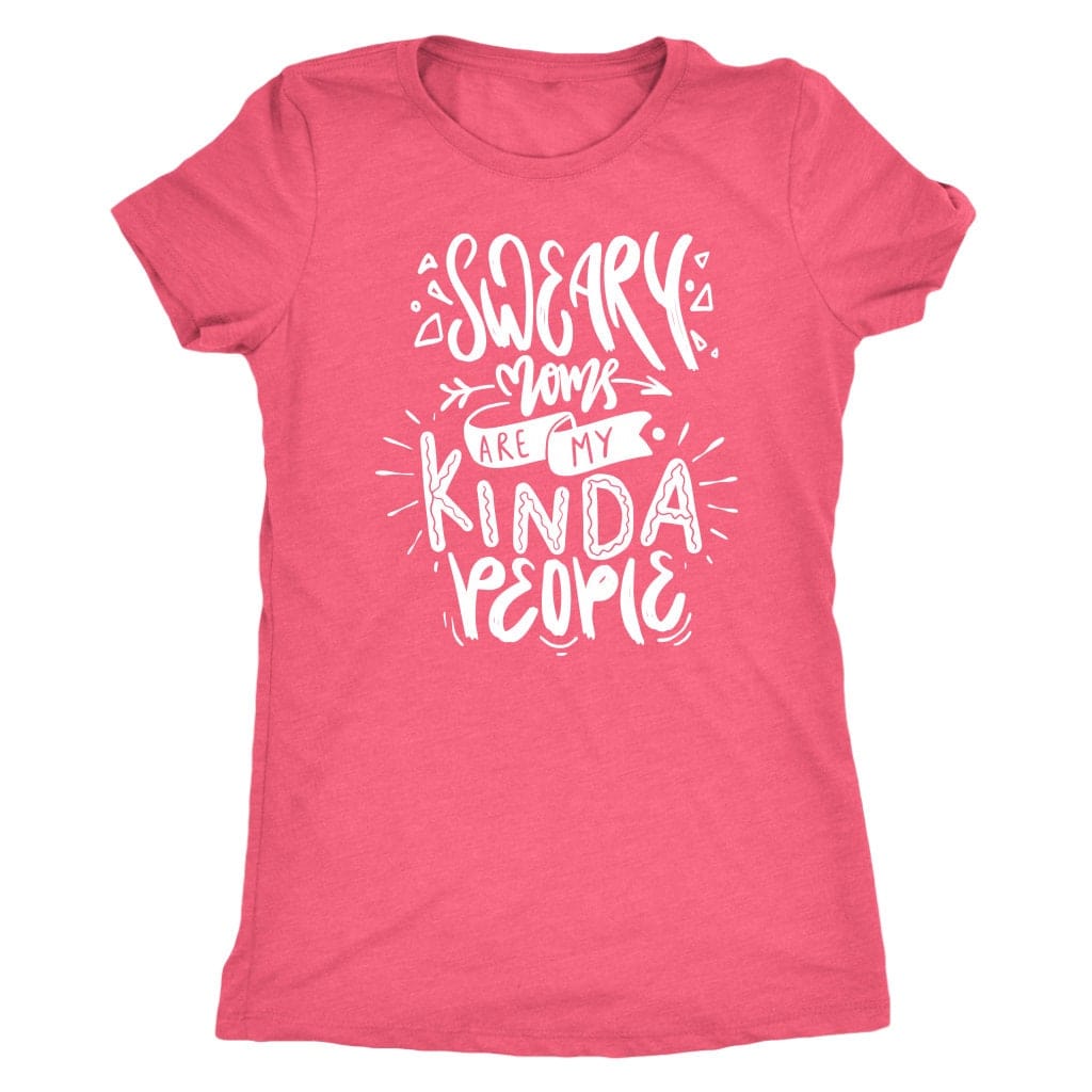 Sweary Moms are my Kind of People Tee Shirt Mom Shirt - Next Level Women's Tri-blend T-Shirt