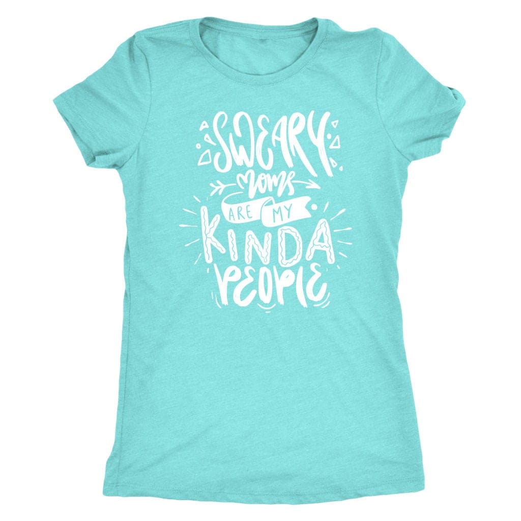 Sweary Moms are my Kind of People Tee Shirt Mom Shirt - Next Level Women's Tri-blend T-Shirt