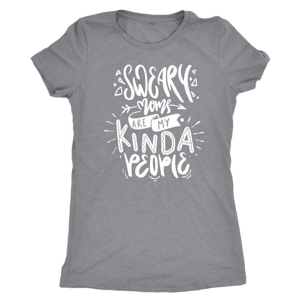 Sweary Moms are my Kind of People Tee Shirt Mom Shirt - Next Level Women's Tri-blend T-Shirt
