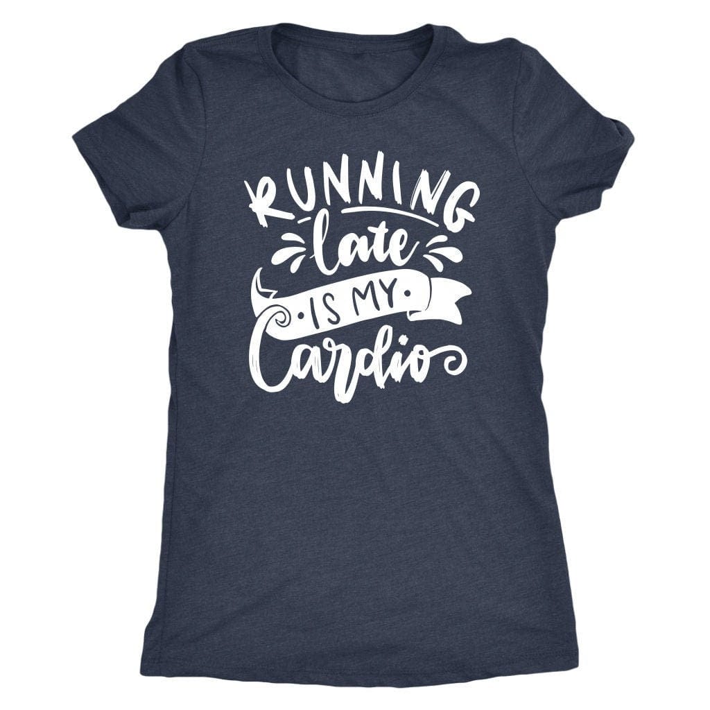 Running Late is My Cardio Tee Shirt Mom Shirt - Next Level Women's Tri-blend T-Shirt