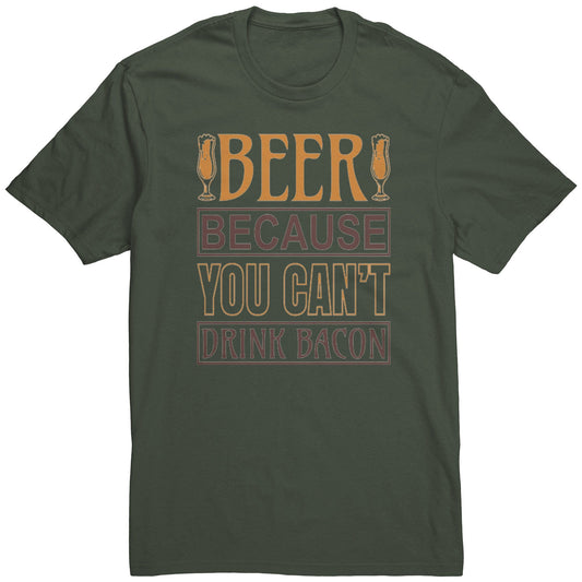 Beer Because you can't drink bacon mens district shirt