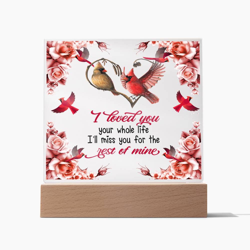 I Loved You Your Whole Life Memorial Acrylic Plaque