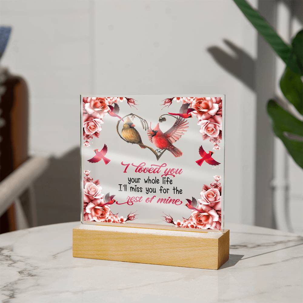 I Loved You Your Whole Life Memorial Acrylic Plaque