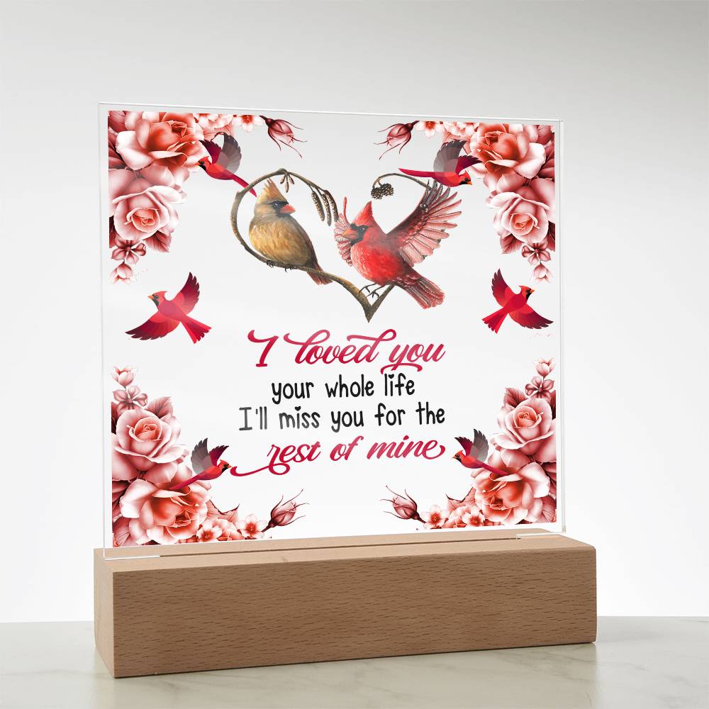 I Loved You Your Whole Life Memorial Acrylic Plaque