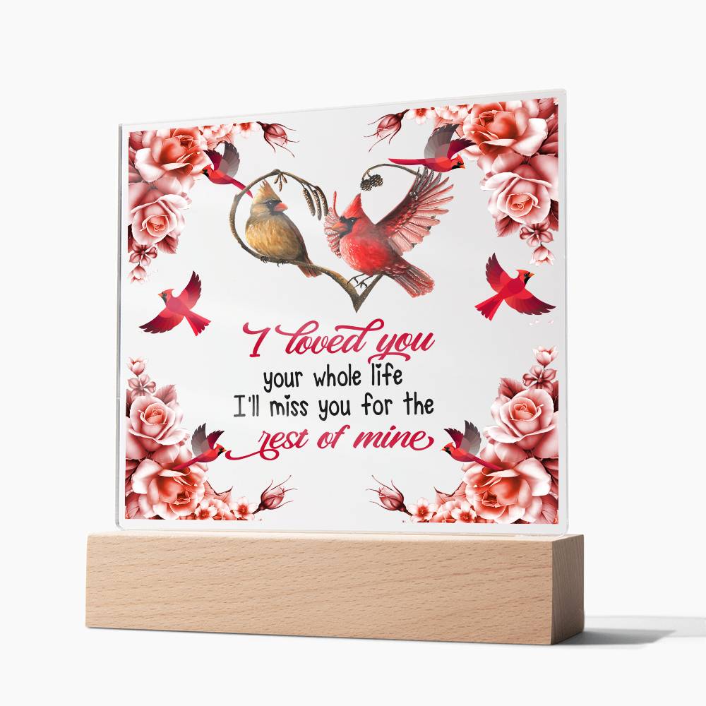 I Loved You Your Whole Life Memorial Acrylic Plaque