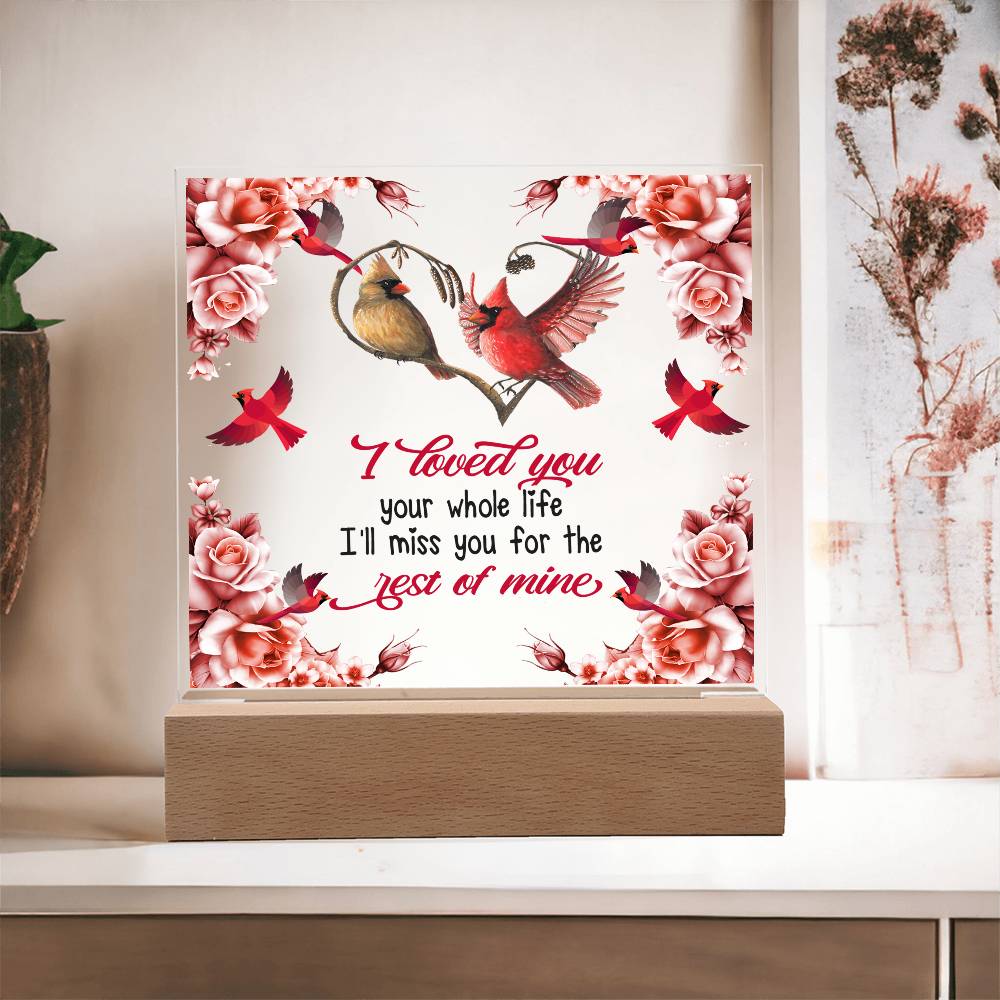 I Loved You Your Whole Life Memorial Acrylic Plaque