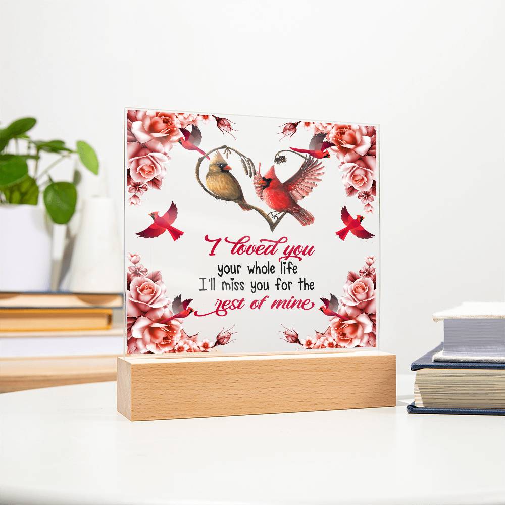 I Loved You Your Whole Life Memorial Acrylic Plaque