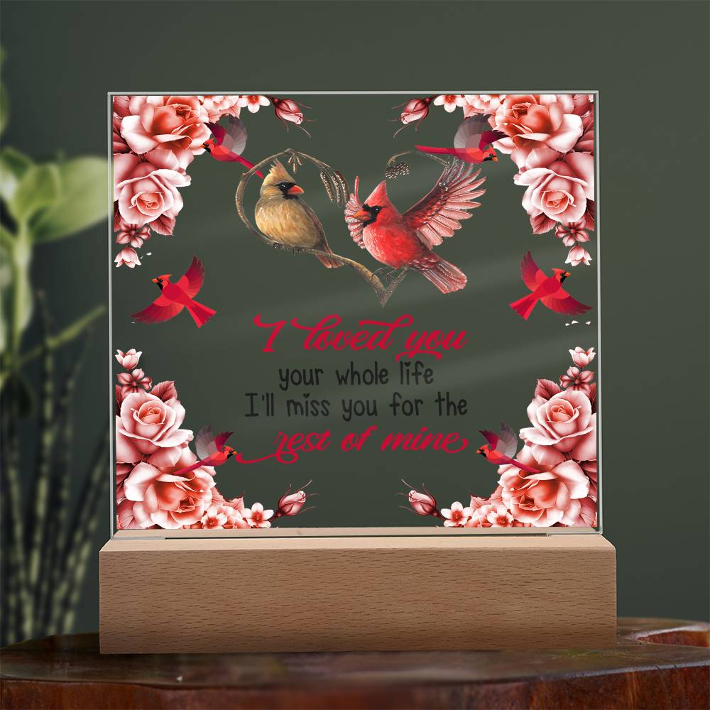 I Loved You Your Whole Life Memorial Acrylic Plaque