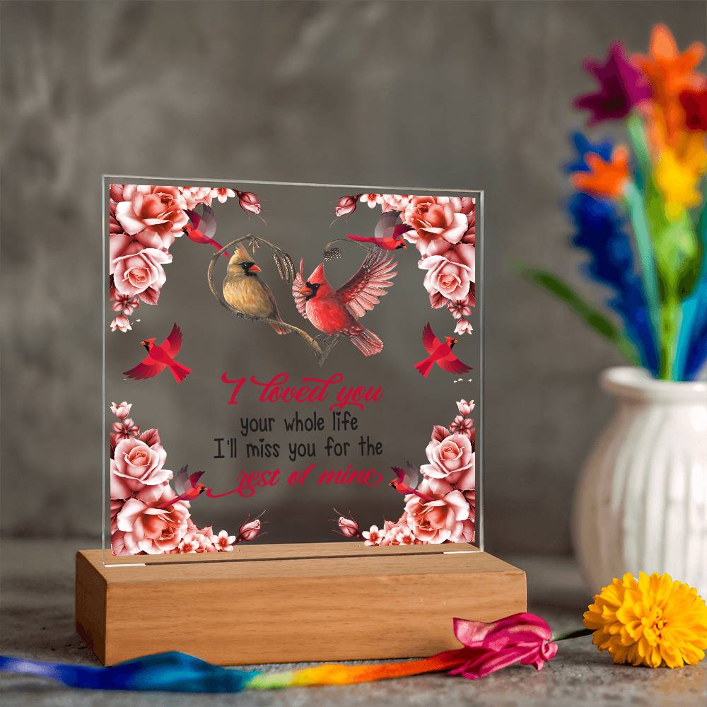 I Loved You Your Whole Life Memorial Acrylic Plaque