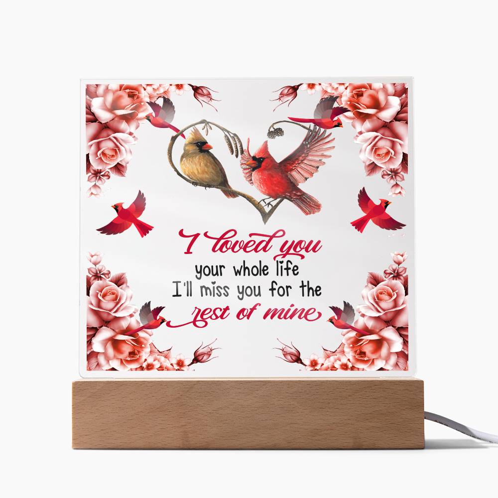 I Loved You Your Whole Life Memorial Acrylic Plaque