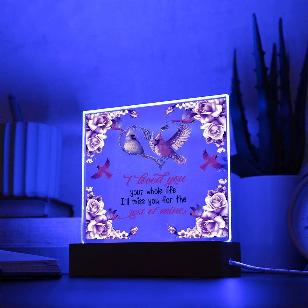 I Loved You Your Whole Life Memorial Acrylic Plaque