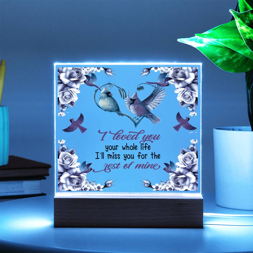 I Loved You Your Whole Life Memorial Acrylic Plaque