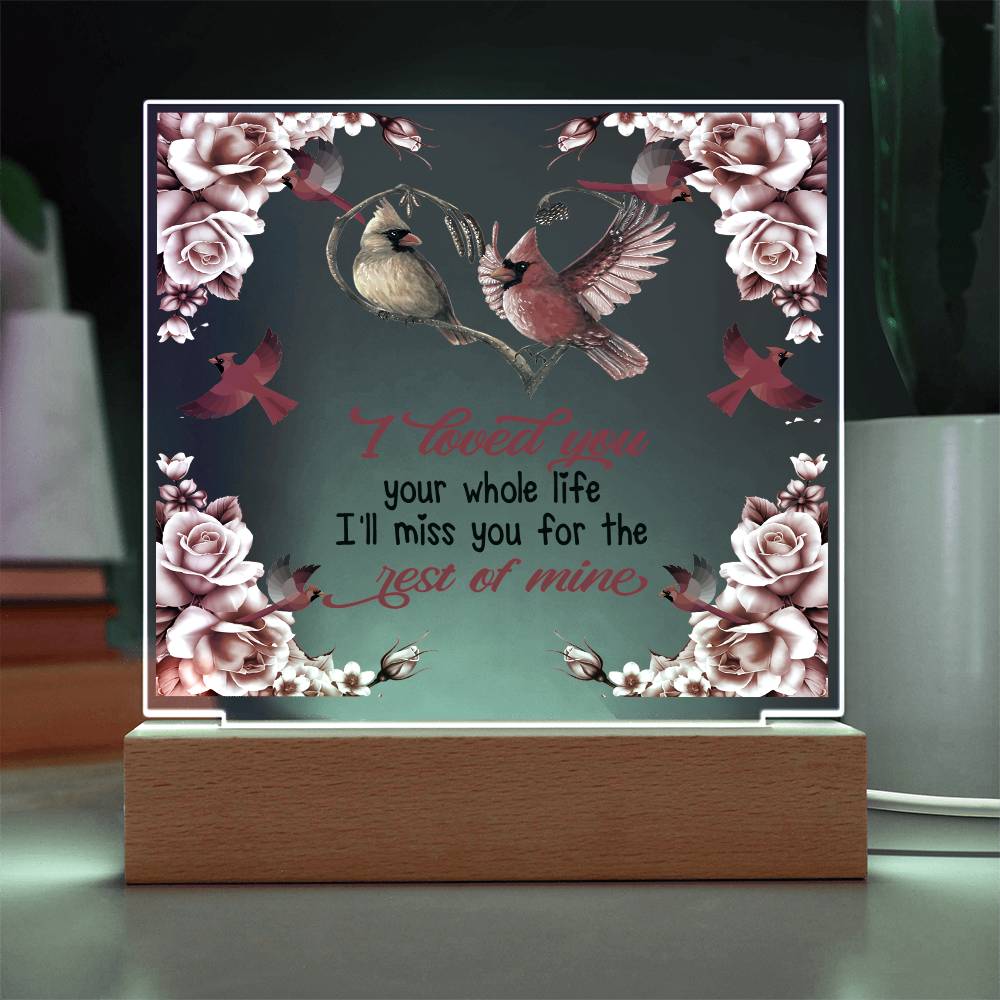 I Loved You Your Whole Life Memorial Acrylic Plaque