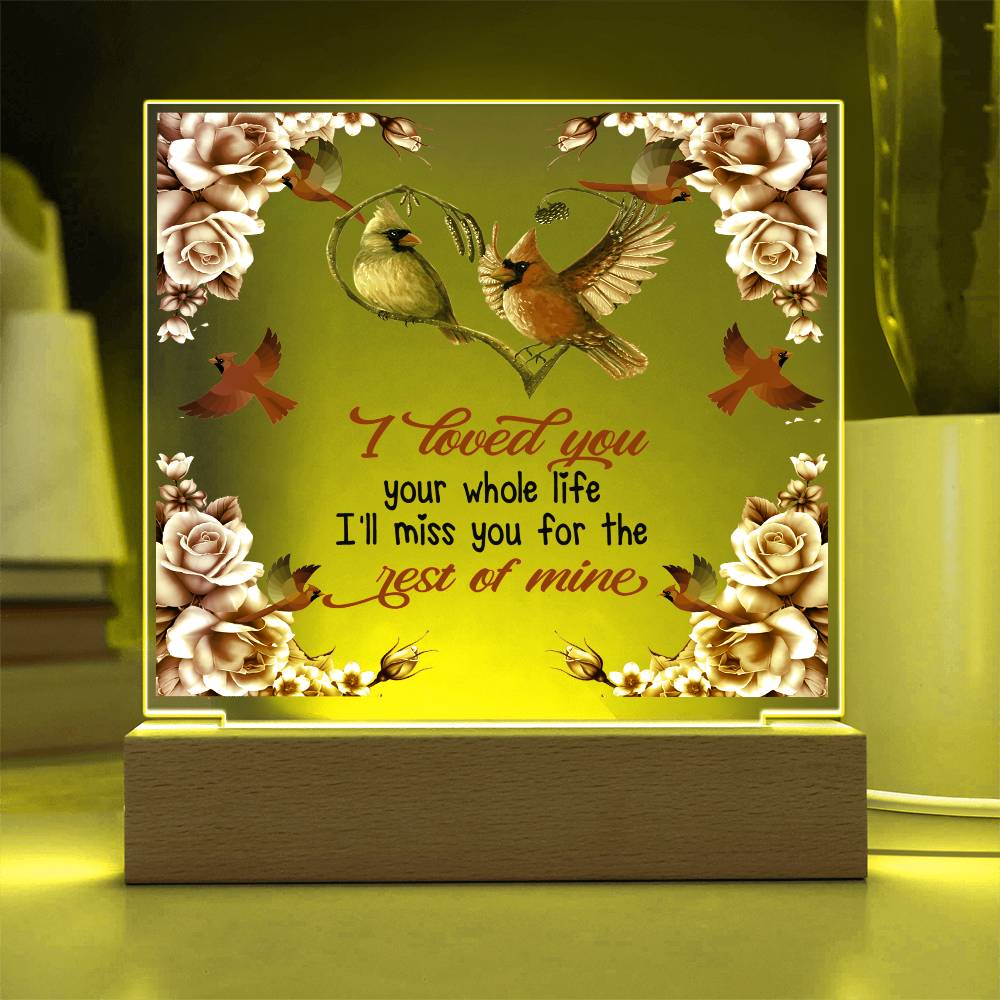 I Loved You Your Whole Life Memorial Acrylic Plaque