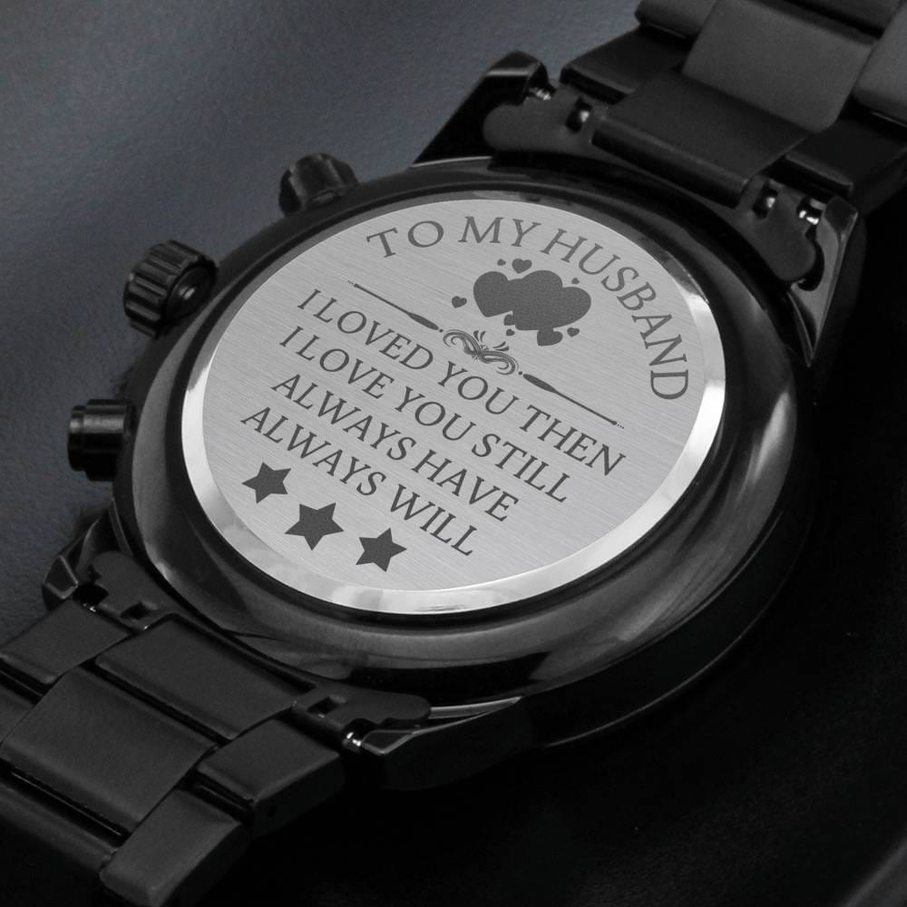 Watch For Husband / I Loved You Then  I Love You Still Engraved Watch /Engraved Design Black Chronograph Watch