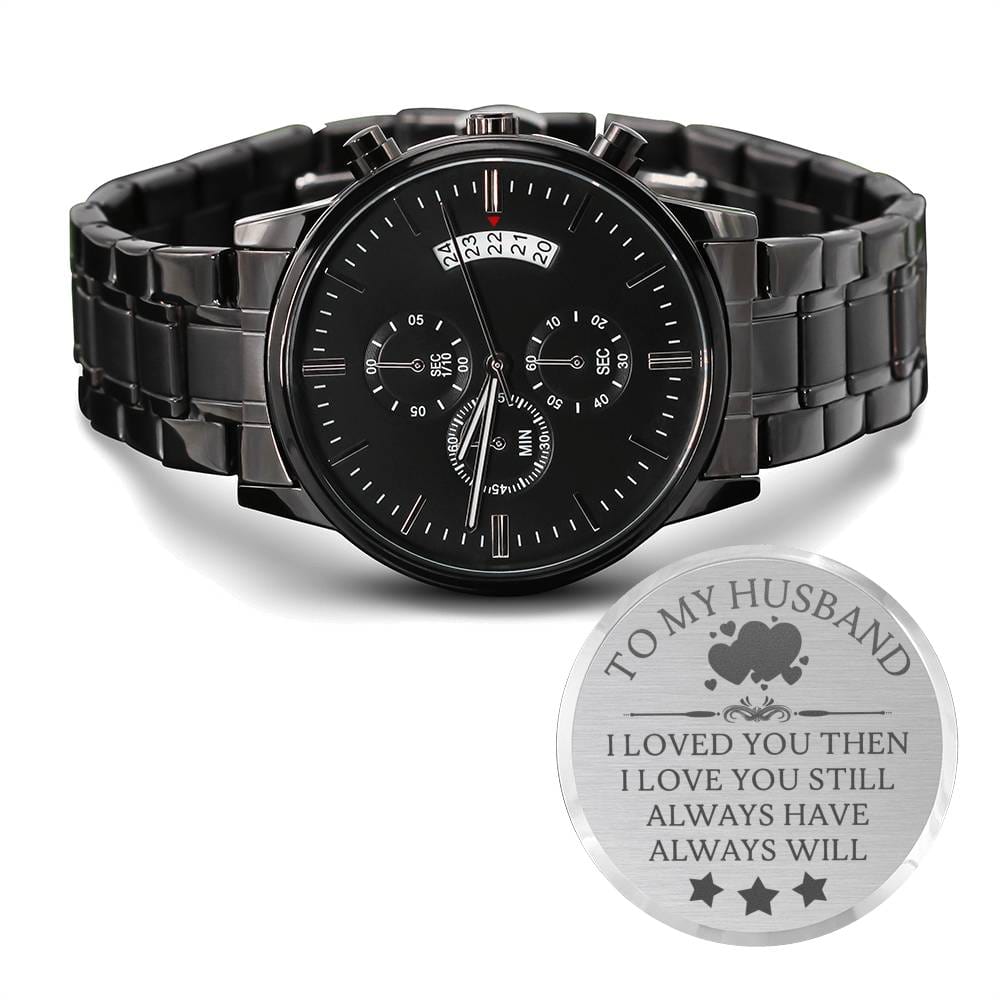 Watch For Husband / I Loved You Then  I Love You Still Engraved Watch /Engraved Design Black Chronograph Watch