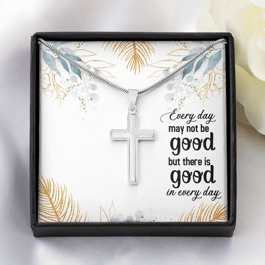 every day may not be good Artisan Crafted Cross Necklace with Message Card