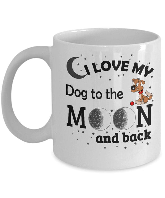 I Love My Dog To The Moon And Back Coffee Mug / Gifts for Dog Dad / Gifts For Dog Mom / Dog Owner Gifts