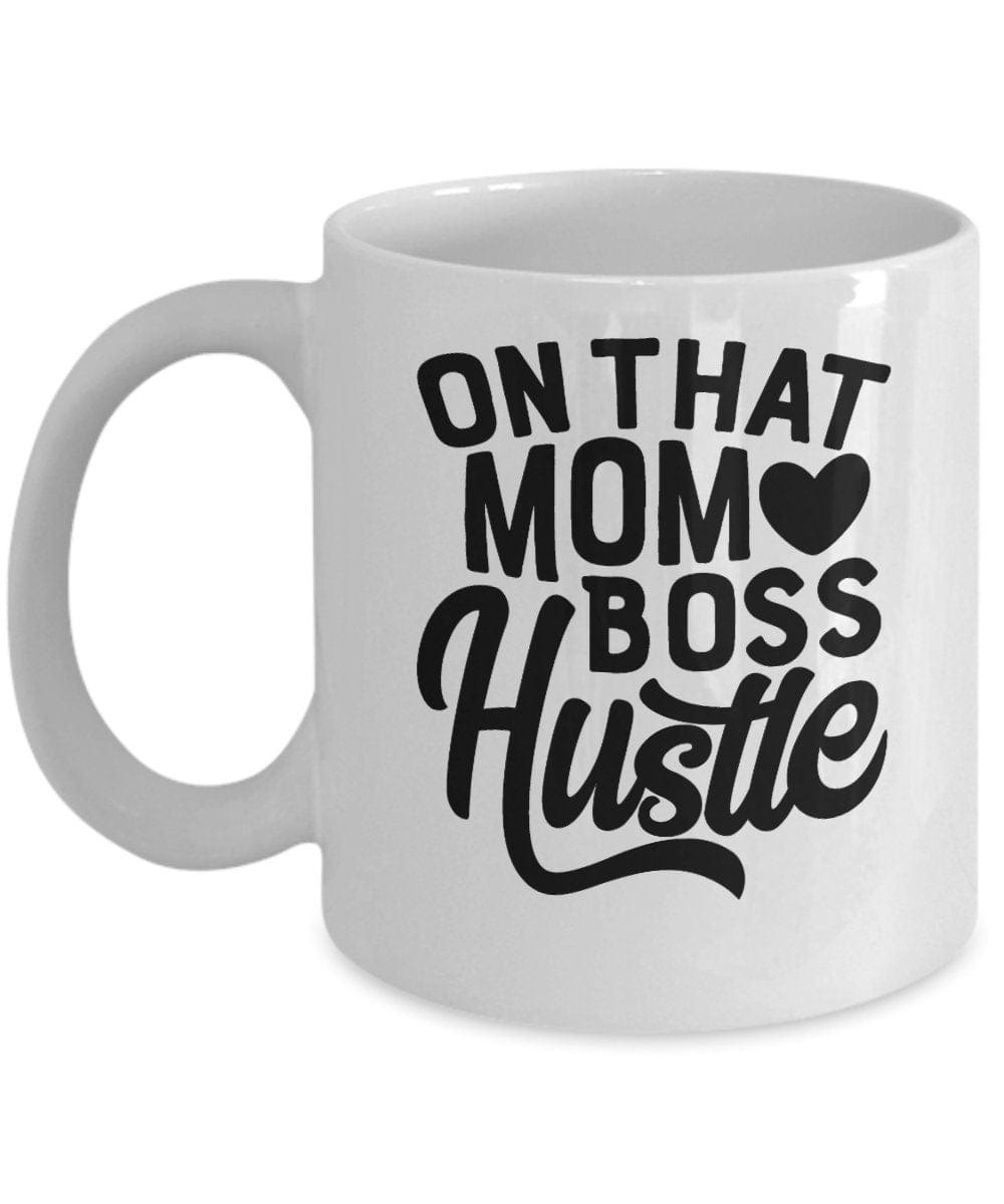 Funny Mom Gift Mug Mom Boss Mug On That Mom Boss Hustle Mug Gift Mug for Mom Gift Mug for Friend Gift Mug for Co-worker