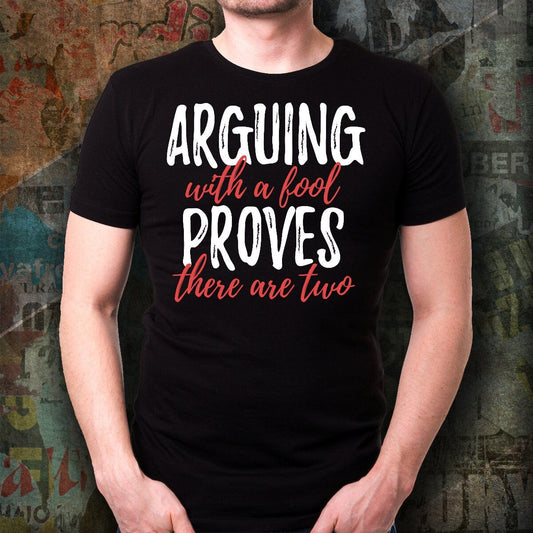 Funny Quote T-shirt/ Fool Quote T-shirt/ Arguing With a Fool Proves There Are Two T-shirt /Funny Unisex T-shirt/ Quote Shirt for Women