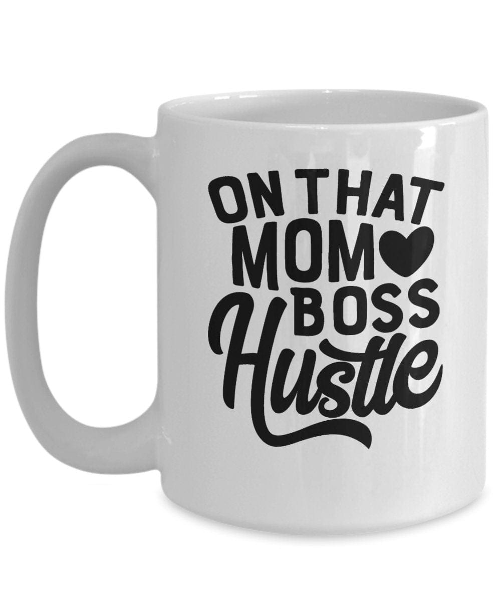 Funny Mom Gift Mug Mom Boss Mug On That Mom Boss Hustle Mug Gift Mug for Mom Gift Mug for Friend Gift Mug for Co-worker