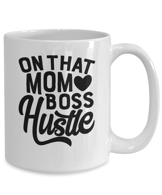 Funny Mom Gift Mug Mom Boss Mug On That Mom Boss Hustle Mug Gift Mug for Mom Gift Mug for Friend Gift Mug for Co-worker