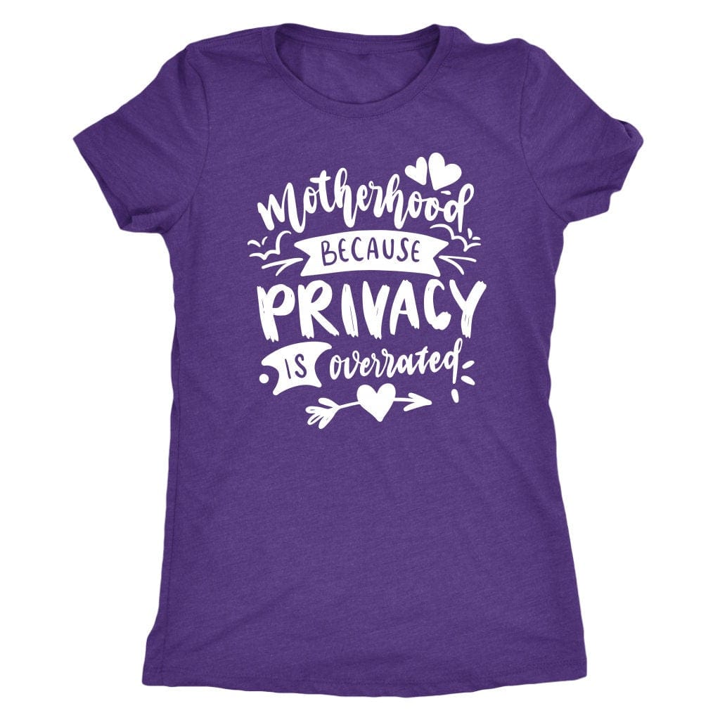 Motherhood Because Privacy is Overrated Tee Shirt Mom Shirt - Next Level Women's Tri-blend T-Shirt