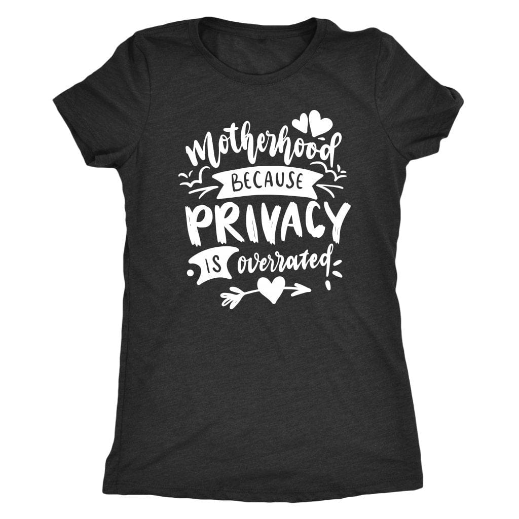 Motherhood Because Privacy is Overrated Tee Shirt Mom Shirt - Next Level Women's Tri-blend T-Shirt