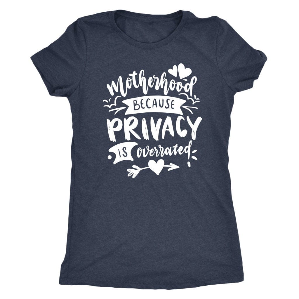 Motherhood Because Privacy is Overrated Tee Shirt Mom Shirt - Next Level Women's Tri-blend T-Shirt
