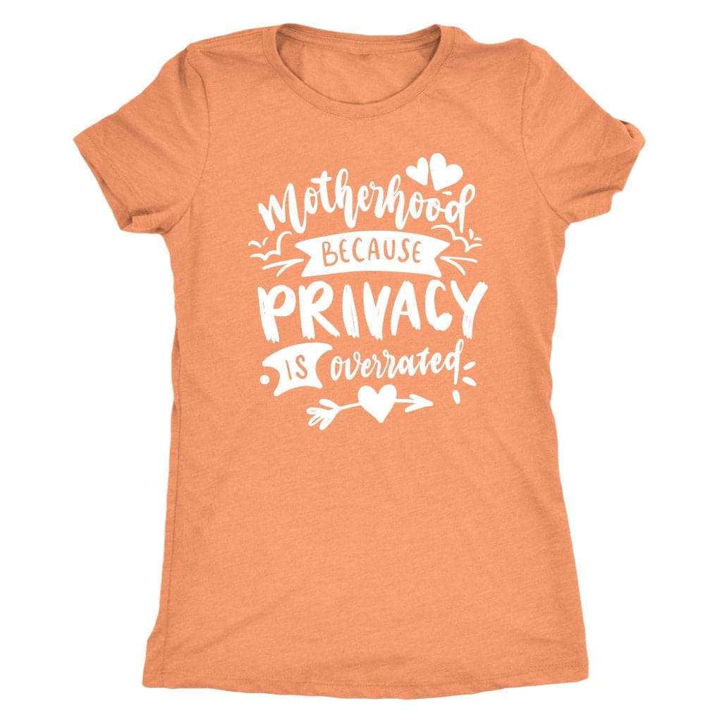 Motherhood Because Privacy is Overrated Tee Shirt Mom Shirt - Next Level Women's Tri-blend T-Shirt