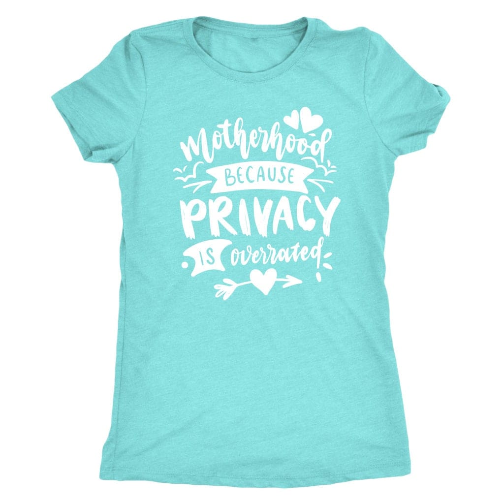 Motherhood Because Privacy is Overrated Tee Shirt Mom Shirt - Next Level Women's Tri-blend T-Shirt