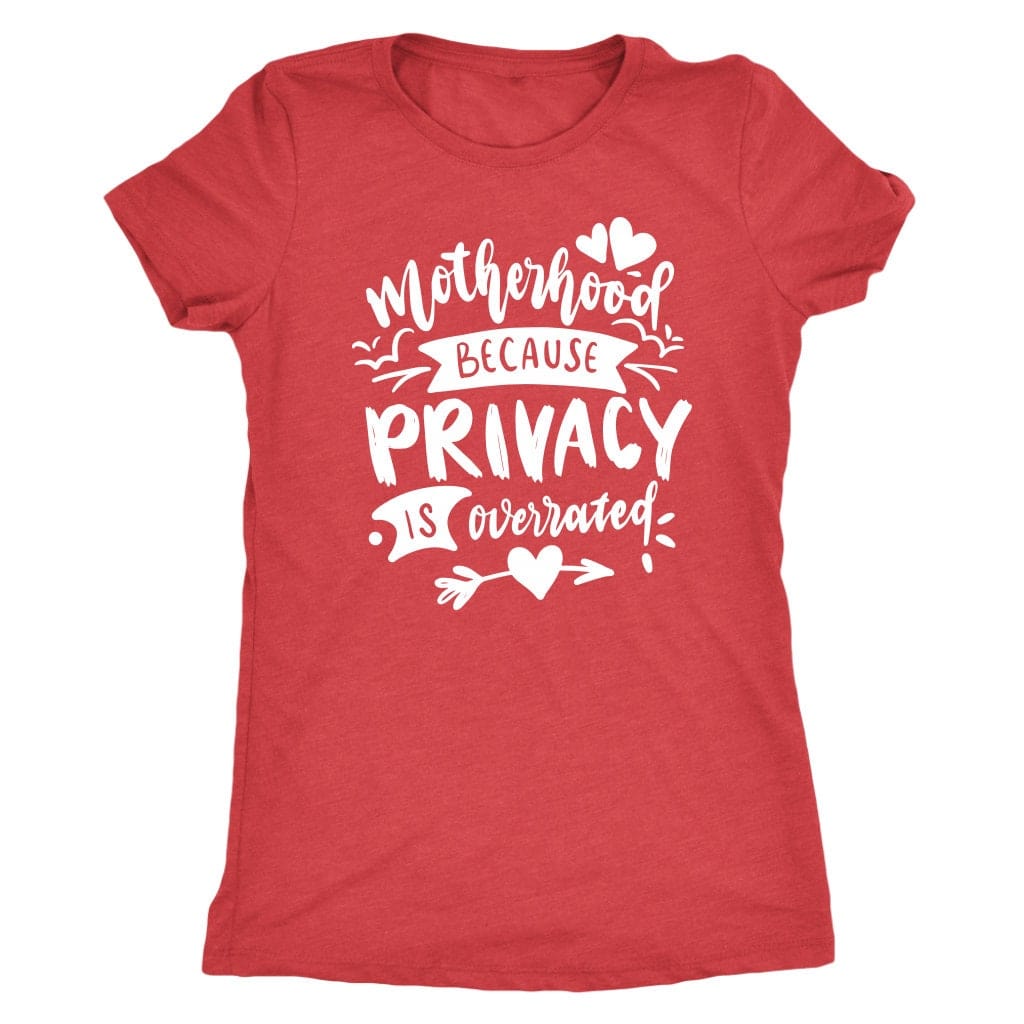 Motherhood Because Privacy is Overrated Tee Shirt Mom Shirt - Next Level Women's Tri-blend T-Shirt