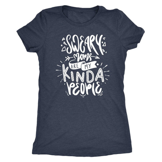 Sweary Moms are my Kind of People Tee Shirt Mom Shirt - Next Level Women's Tri-blend T-Shirt